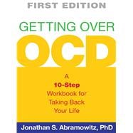 Getting Over OCD, First Edition A 10-Step Workbook for Taking Back Your Life