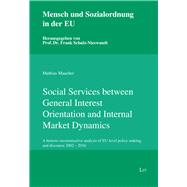 Social Services between General Interest Orientation and Internal Market Dynamics A historic-reconstructive analysis of EU-level policy making and discourse 2002 - 2016