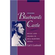 Inside Bluebeard's Castle Music and Drama in Béla Bartók's Opera