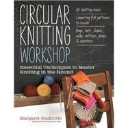 Circular Knitting Workshop Essential Techniques to Master Knitting in the Round