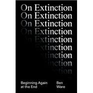 On Extinction Beginning Again At The End