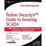 Techno Security's Guide to Securing SCADA : A Comprehensive Handbook on Protecting the Critical Infrastructure