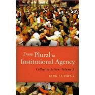 From Plural to Institutional Agency Collective Action II