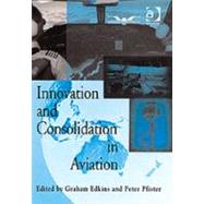 Innovation and Consolidation in Aviation: Selected Contributions to the Australian Aviation Psychology Symposium 2000