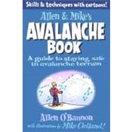 Allen & Mike's Avalanche Book A Guide to Staying Safe in Avalanche Terrain