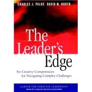 The Leader's Edge Six Creative Competencies for Navigating Complex Challenges