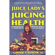 The Juice Lady's Guide to Juicing for Health