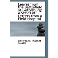 Leaves from the Battlefield of Gettysburg : A Series of Letters from a Field Hospital