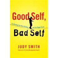 Good Self, Bad Self : Transforming Your Worst Qualities into Your Biggest Assets