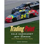 Trading Paint : Dale Earnhardt vs. Jeff Gordon - Classic Photos from a Classic Rivalry