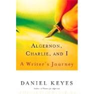 Algernon, Charlie, and I : A Writer's Journey