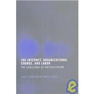 The Internet, Organizational Change and Labor: The Challenge of Virtualization