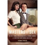 Masters of Sex The Life and Times of William Masters and Virginia Johnson, the Couple Who Taught America How to Love