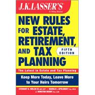 J. K. Lasser's New Rules for Estate, Retirement, and Tax Planning