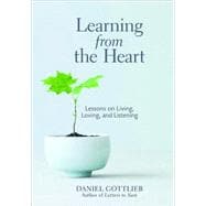Learning from the Heart Lessons on Living, Loving, and Listening