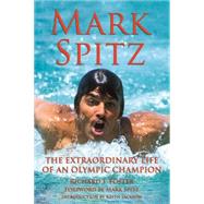 Mark Spitz : The Extraordinary Life of an Olympic Champion
