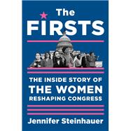 The Firsts The Inside Story of the Women Reshaping Congress