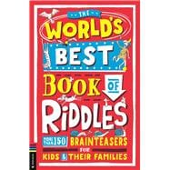 The World’s Best Book of Riddles More than 150 brainteasers for kids and their families