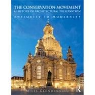 The Conservation Movement: A History of Architectural Preservation: Antiquity to Modernity