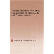 Teacher Education for Critical Consumption of Mass Media and Popular Culture