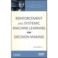 Reinforcement and Systemic Machine Learning for Decision Making