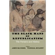 The Black Hand of Republicanism Fenianism in Modern Ireland