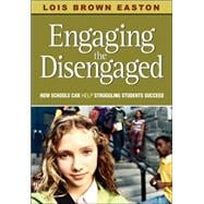 Engaging the Disengaged : How Schools Can Help Struggling Students Succeed