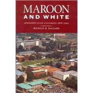 Maroon and White : Mississippi State University, 1878-2003