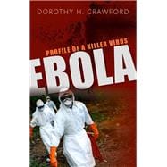 Ebola Profile of a Killer Virus