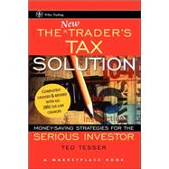 New Trader's Tax Solution : Money-Saving Strategies for the Serious Investor, a Marketplace Book
