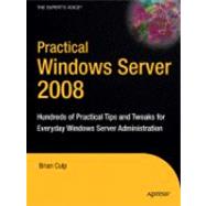 Practical Windows Server 2008: Hundreds of Practical Tips and Tweaks for Everyday Windows Server Administration