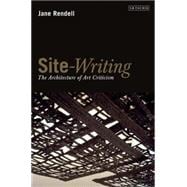 Site-Writing The Architecture of Art Criticism
