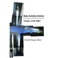 Bele Antiche Storie: Writing, Borders, and the Instability of Identity, Triest, 1719-2007