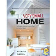 The Very Small Home Japanese Ideas for Living Well in Limited Space
