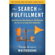 Search for Fulfillment : Revolutionary New Research That Reveals the Secret to Long-Term Happiness