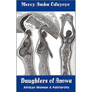 Daughters of Anowa : African Women and Patriarchy