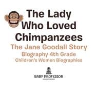 The Lady Who Loved Chimpanzees - The Jane Goodall Story : Biography 4th Grade | Children's Women Biographies