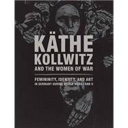 Käthe Kollwitz and the Women of War