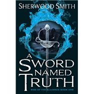 A Sword Named Truth Rise of the Alliance Book One