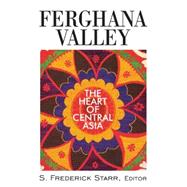 Ferghana Valley: The Heart of Central Asia