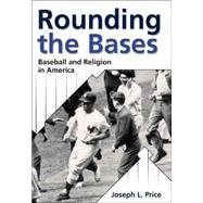 Rounding the Bases : Baseball and Religion in America