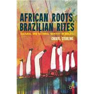 African Roots, Brazilian Rites Cultural and National Identity in Brazil