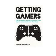 Getting Gamers The Psychology of Video Games and Their Impact on the People who Play Them