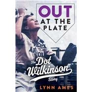 Out at the Plate The Dot Wilkinson Story