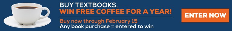 Buy Textbooks. Win coffee for a year! Buy now through February 15. Any book purchase = entered to win.  Enter now